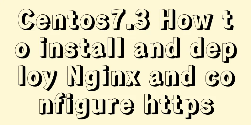 Centos7.3 How to install and deploy Nginx and configure https
