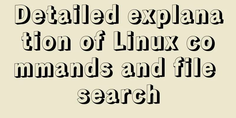 Detailed explanation of Linux commands and file search