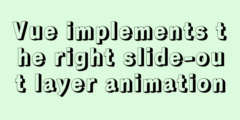 Vue implements the right slide-out layer animation