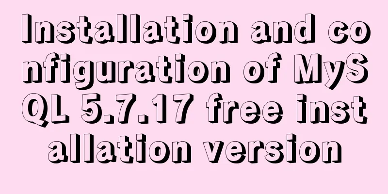 Installation and configuration of MySQL 5.7.17 free installation version