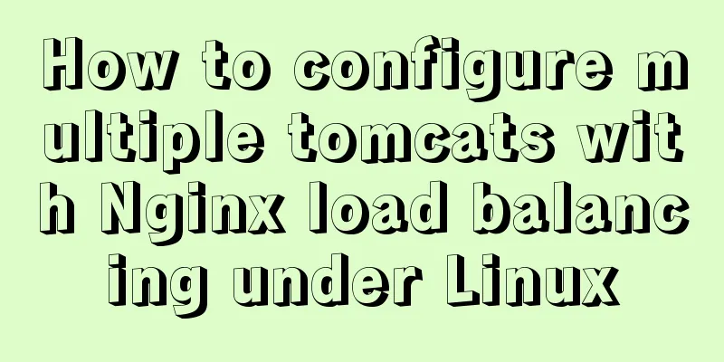 How to configure multiple tomcats with Nginx load balancing under Linux