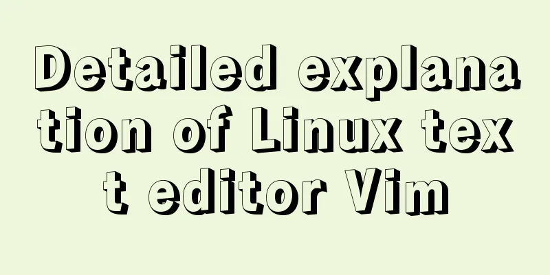 Detailed explanation of Linux text editor Vim