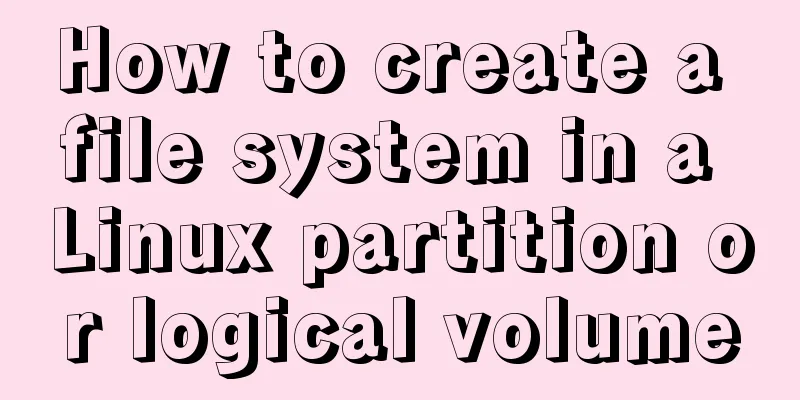How to create a file system in a Linux partition or logical volume