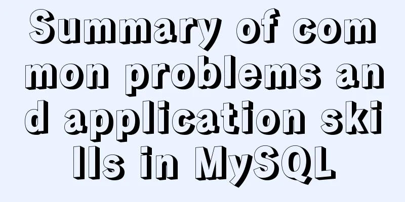 Summary of common problems and application skills in MySQL