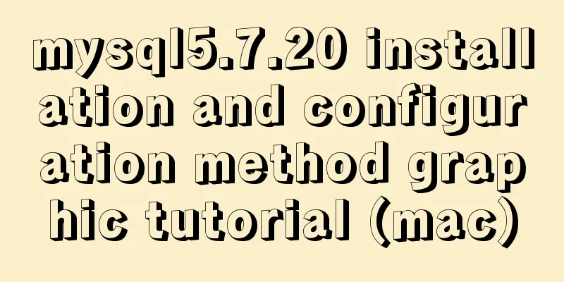 mysql5.7.20 installation and configuration method graphic tutorial (mac)
