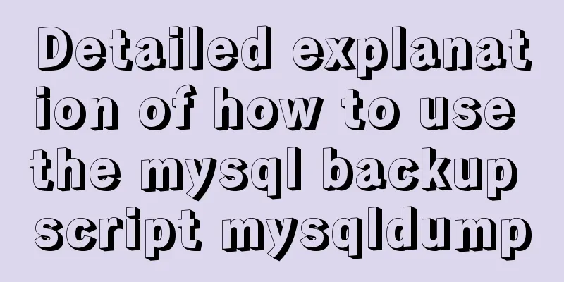 Detailed explanation of how to use the mysql backup script mysqldump
