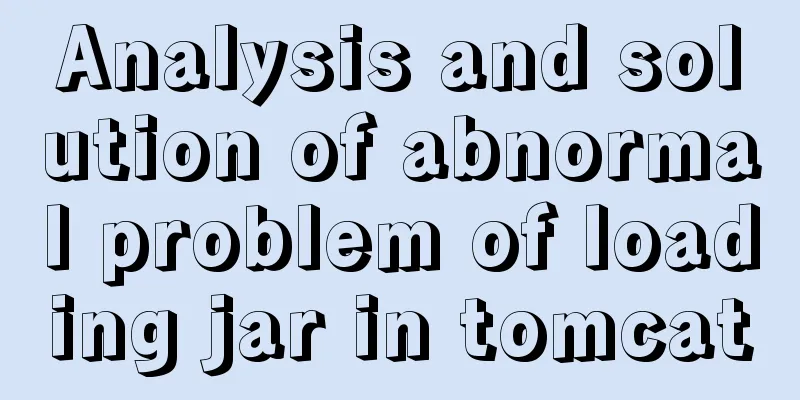 Analysis and solution of abnormal problem of loading jar in tomcat