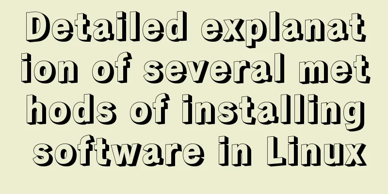 Detailed explanation of several methods of installing software in Linux