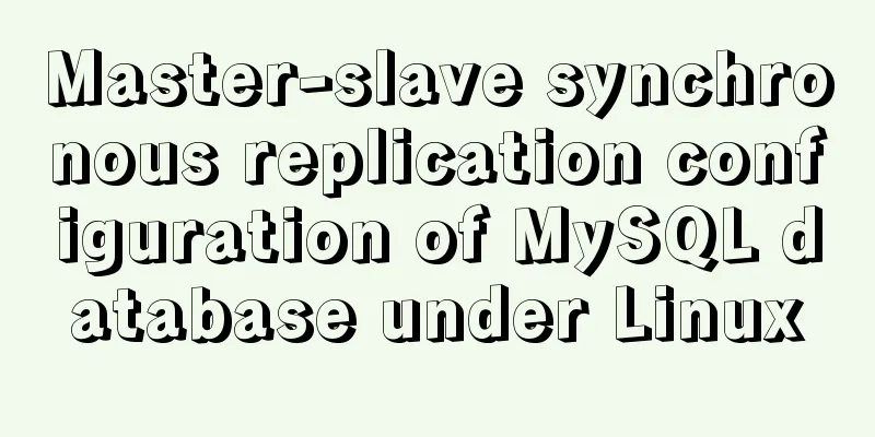 Master-slave synchronous replication configuration of MySQL database under Linux