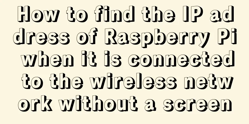 How to find the IP address of Raspberry Pi when it is connected to the wireless network without a screen