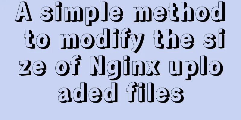 A simple method to modify the size of Nginx uploaded files
