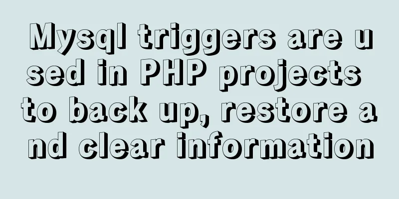 Mysql triggers are used in PHP projects to back up, restore and clear information