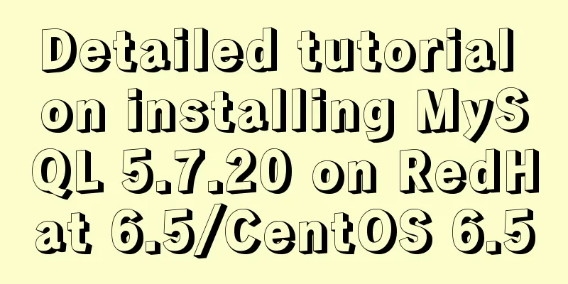 Detailed tutorial on installing MySQL 5.7.20 on RedHat 6.5/CentOS 6.5