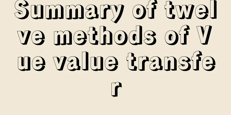 Summary of twelve methods of Vue value transfer