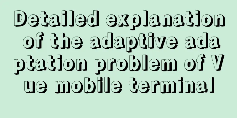 Detailed explanation of the adaptive adaptation problem of Vue mobile terminal