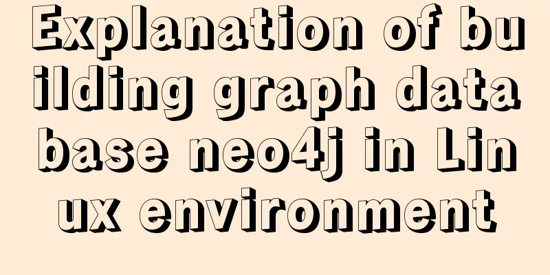 Explanation of building graph database neo4j in Linux environment