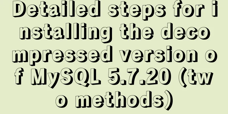 Detailed steps for installing the decompressed version of MySQL 5.7.20 (two methods)