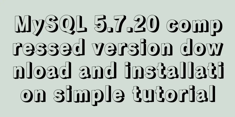 MySQL 5.7.20 compressed version download and installation simple tutorial