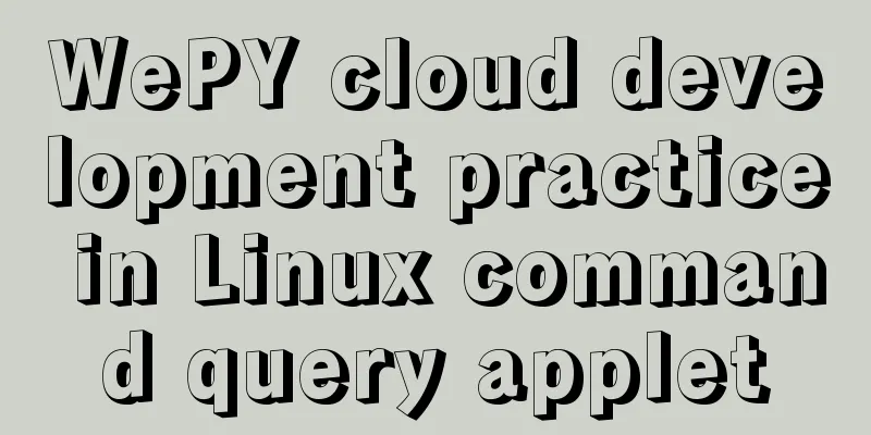 WePY cloud development practice in Linux command query applet