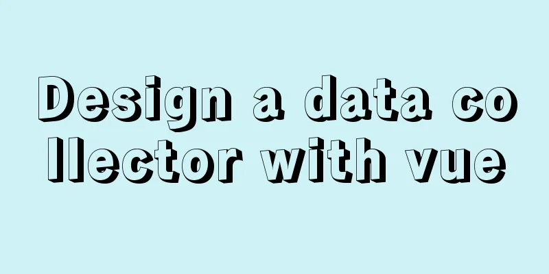 Design a data collector with vue