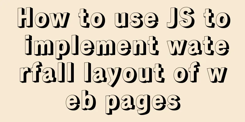 How to use JS to implement waterfall layout of web pages