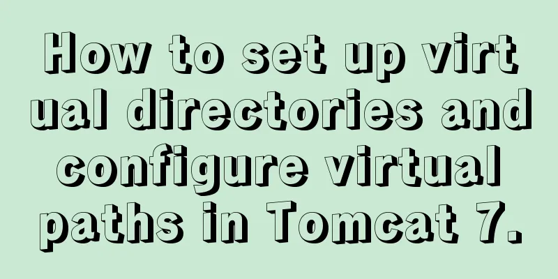 How to set up virtual directories and configure virtual paths in Tomcat 7.0