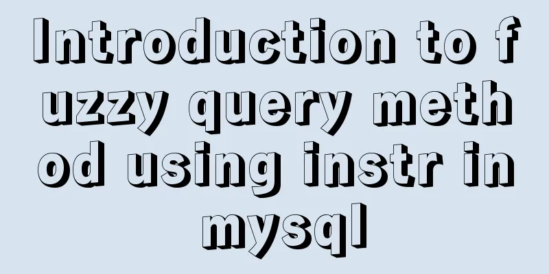 Introduction to fuzzy query method using instr in mysql
