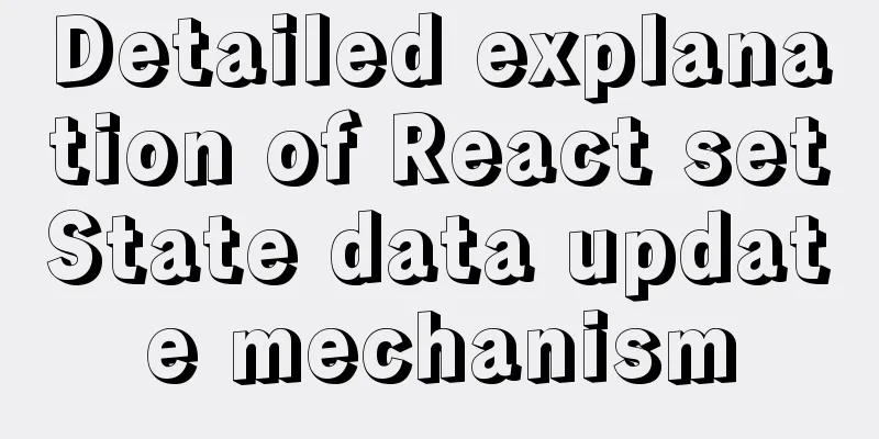 Detailed explanation of React setState data update mechanism