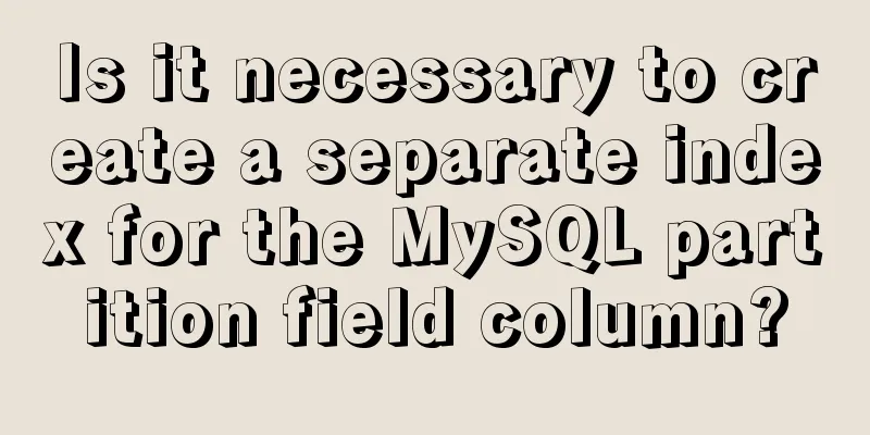 Is it necessary to create a separate index for the MySQL partition field column?