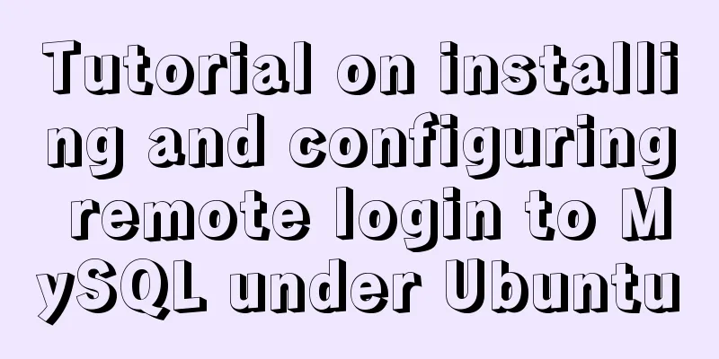 Tutorial on installing and configuring remote login to MySQL under Ubuntu