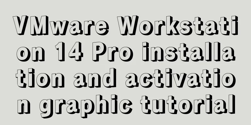 VMware Workstation 14 Pro installation and activation graphic tutorial