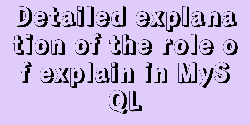 Detailed explanation of the role of explain in MySQL