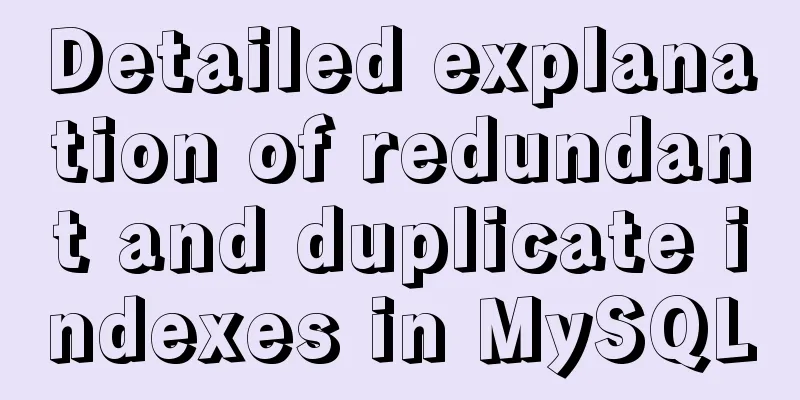Detailed explanation of redundant and duplicate indexes in MySQL