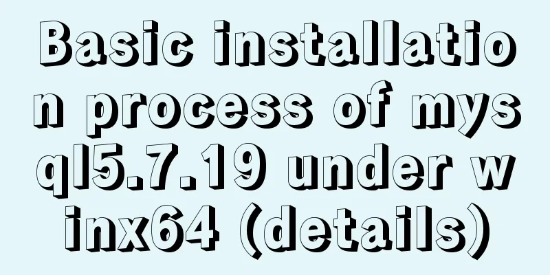 Basic installation process of mysql5.7.19 under winx64 (details)