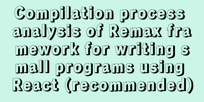 Compilation process analysis of Remax framework for writing small programs using React (recommended)