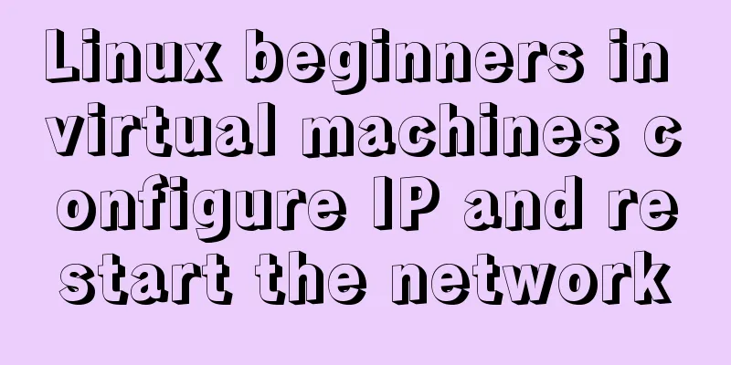 Linux beginners in virtual machines configure IP and restart the network