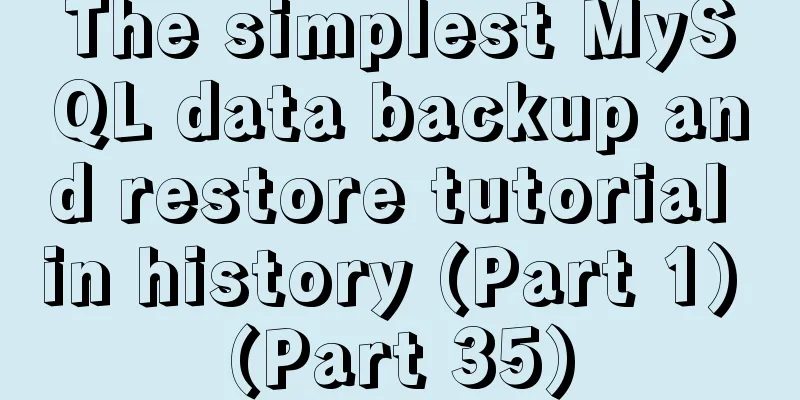 The simplest MySQL data backup and restore tutorial in history (Part 1) (Part 35)