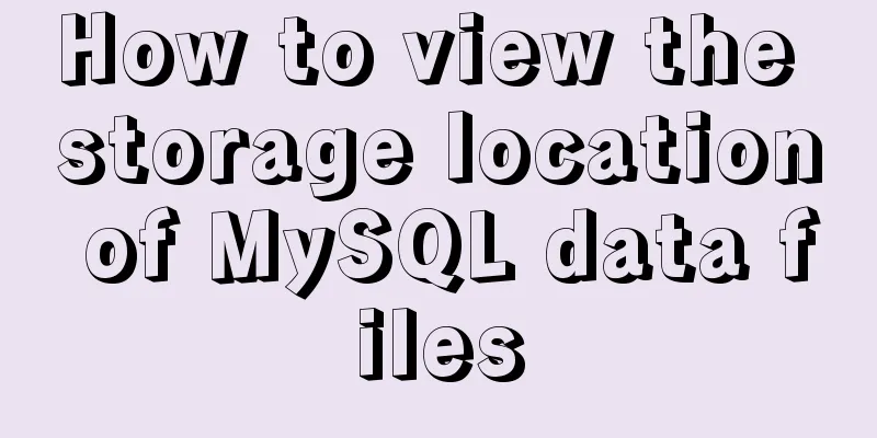 How to view the storage location of MySQL data files