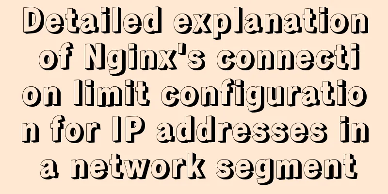 Detailed explanation of Nginx's connection limit configuration for IP addresses in a network segment