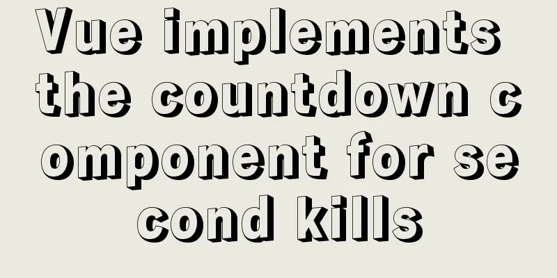 Vue implements the countdown component for second kills