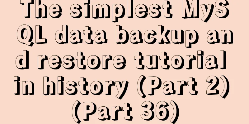 The simplest MySQL data backup and restore tutorial in history (Part 2) (Part 36)