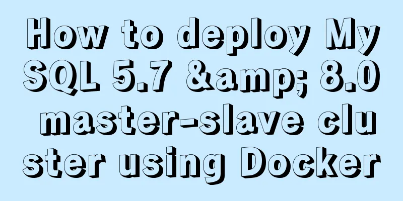 How to deploy MySQL 5.7 & 8.0 master-slave cluster using Docker