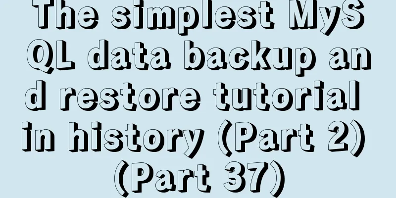 The simplest MySQL data backup and restore tutorial in history (Part 2) (Part 37)
