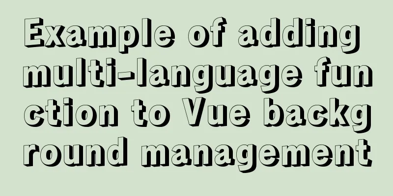 Example of adding multi-language function to Vue background management