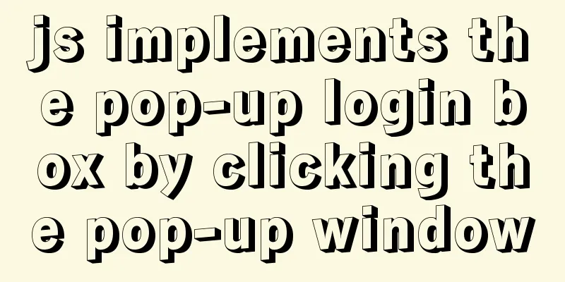 js implements the pop-up login box by clicking the pop-up window