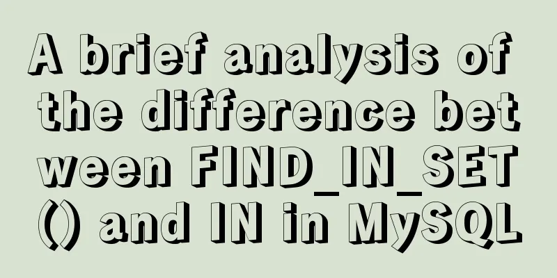 A brief analysis of the difference between FIND_IN_SET() and IN in MySQL
