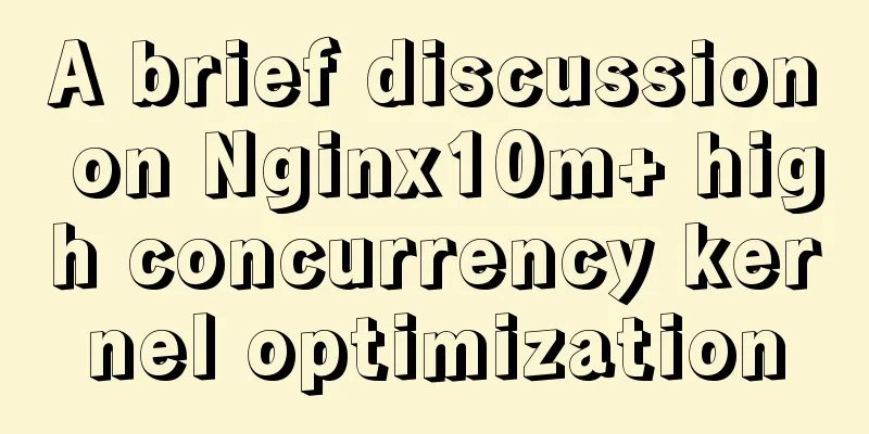A brief discussion on Nginx10m+ high concurrency kernel optimization
