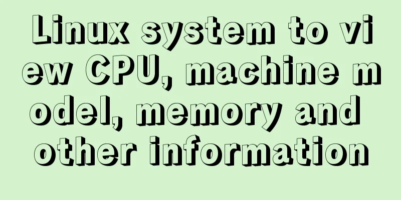 Linux system to view CPU, machine model, memory and other information