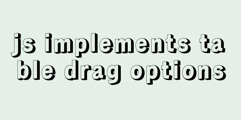js implements table drag options