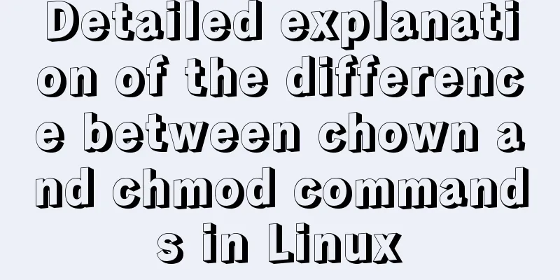 Detailed explanation of the difference between chown and chmod commands in Linux
